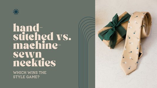 Hand-Stitched vs. Machine-Sewn Neckties: Which Wins the Style Game?