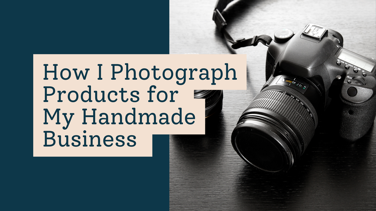 How I Photograph Products for My Handmade Business