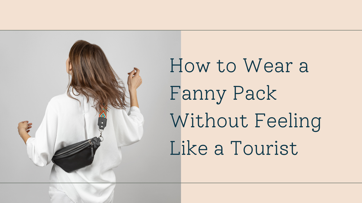 How to Wear a Fanny Pack Without Feeling Like a Tourist