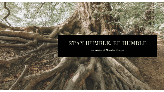 Stay Humble, Be Humble (The Sewing Origins) - Momako Designs